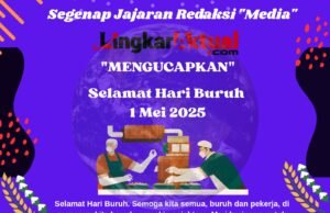 Segenap Jajaran Redaksi “Media” Lingkaraktual.com “Mengucapkan” Selamat Hari Buruh Sedunia 1 Mei 2025