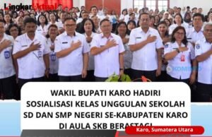 Wakil Bupati Karo Hadiri Sosialisasi Kelas Unggulan Sekolah SD Dan SMP Negeri Se – Kabupaten Karo