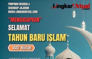 Pimpinan Redaksi Media Digital Lingkaraktual.com Mengucapkan, Selamat Tahun Baru Islam 1447 H
