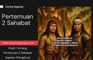 Kisah Tentang Pertemuan 2 Sahabat Kapitan (Panglima) Perang Makassar-Sulawesi, Arung Palakka dan Kapiten Jongker