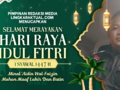 Pimpinan Redaksi Lingkaraktual.com Ucapkan Selamat Hari Raya Idul Fitri 1447 H