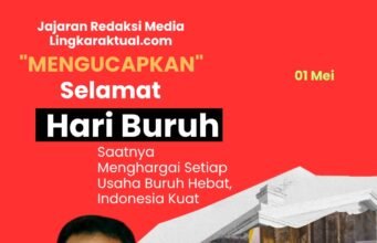 Segenap Jajaran Redaksi Media Lingkaraktual.com Mengucapkan, Selamat Hari Buruh untuk Semua Masyarakat Pejuang di Indonesia