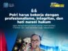 Polri Harus Bekerja dengan Profesionalisme, Integritas, dan Hati Nurani Hukum