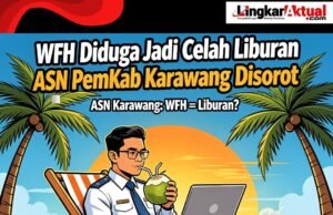 ASN Karawang Eselon IV Disorot, Ada Dugaan WFH Menjadi Celah Liburan, Sekda Apa Kabar??