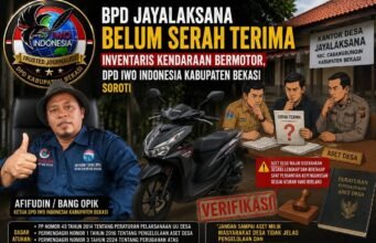 BPD DESA JAYALAKSANA BELUM SERAH TERIMA INVENTARIS KENDARAAN BERMOTOR, DPD IWO INDONESIA KABUPATEN BEKASI SOROTI PENGELOLAAN ASET DESA