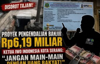Proyek Pengendalian Banjir Rp6,19 Miliar Disorot Tajam, Ketua IWO Indonesia Kota Serang: “Jangan Main-main dengan Uang Rakyat!”