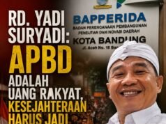 RD. YADI SURYADI: APBD ADALAH UANG RAKYAT, KESEJAHTERAAN HARUS JADI UKURAN UTAMA