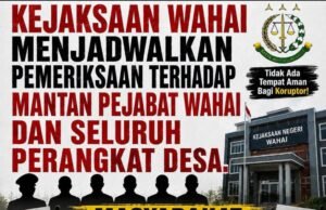DUGAAN PENYALAHGUNAAN DANA DESA MILIARAN RUPIAH DI WAHAI: MASYARAKAT BERTERIAK KEBENARAN, KPK DAN KEJAKSAAN DIMINTA BERTINDAK TEGAS!