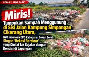 Miris! Tumpukan Sampah Menggunung di Sisi Jalan Simpangan Cikarang Utara, IWO Indonesia DPD Kabupaten Bekasi Soroti Slogan “Bekasi Bersinar” yang Dinilai Tak Sejalan dengan Kondisi di Lapangan