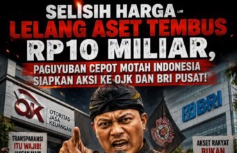 SELISIH NILAI ASET DISOROT! PAGUYUBAN CEPOT MOTAH INDONESIA SIAP GERUDUK OJK BANDUNG DAN BRI PUSAT, DESAK BUKA-BUKAAN SOAL LELANG