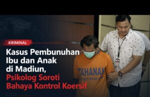 Kasus Pembunuhan Ibu dan Anak di Madiun Disorot, Psikolog Ungkap Bahaya Kontrol Koersif dalam Hubungan
